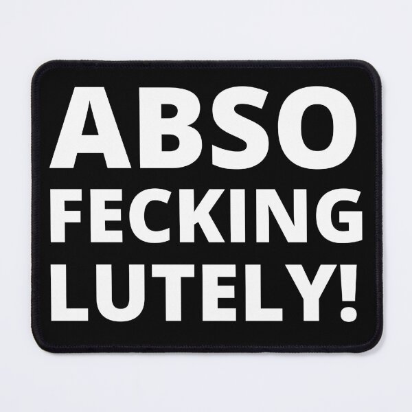 Item preview, Abso Fecking Lutely designed and sold by Fecking-Merch.