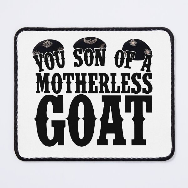 Item preview, You Son of a Motherless Goat Quote designed and sold by Meta Cortex.