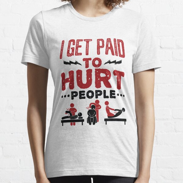 Item preview, I Get Paid to Hurt People Funny Physical Therapist PT designed and sold by jaygo.