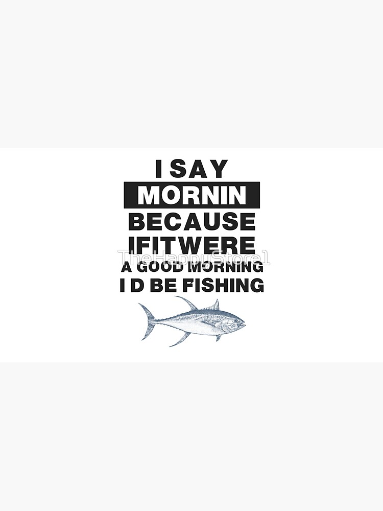 Funny Fishing Motto Good Morning Graphic  Cap for Sale by TheHappyStore1