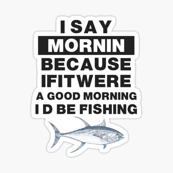 Funny Fishing Motto Good Morning Graphic Fishing Essential T-Shirt | Redbubble