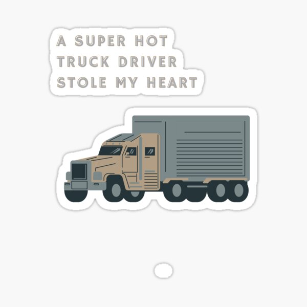 A Super Hot Truck Driver Stole My Heart Sticker For Sale By Madoquick Redbubble 6132