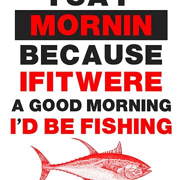 Funny Fishing Motto Good Morning Graphic | Sticker