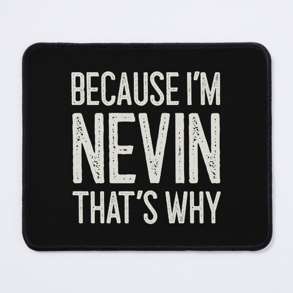 Item preview, Because I’m Nevin That’s Why Funny Personalized Name designed and sold by MariosNydras.
