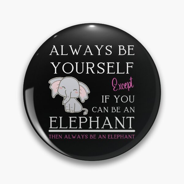 Item preview, Always be yourself except if you can be an elephant designed and sold by Artystico  ⭐⭐⭐⭐⭐.