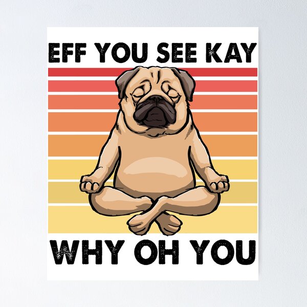 Item preview, EFF You See Kay Why Oh You Yoga Pug designed and sold by Bendthetrend.