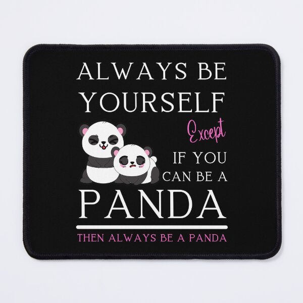 Item preview, Always be yourself except if you can be a Panda designed and sold by Artystico ⭐⭐⭐⭐⭐.