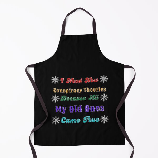 Item preview, I Need New Conspiracy Theories Because All My Old Ones Came True designed and sold by EveryThingTeam.