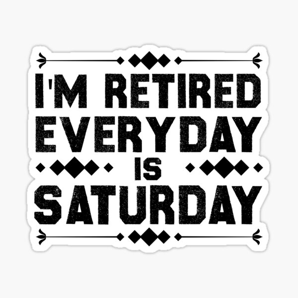 Retired Everyday Is A Weekend Funny Retirement' Sticker