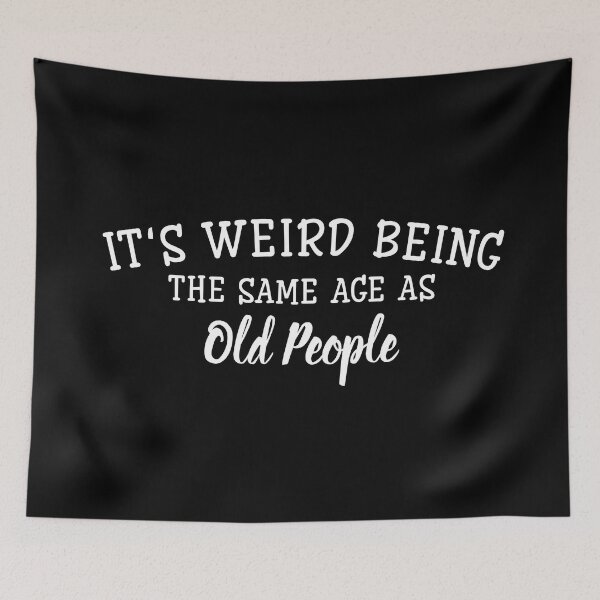 Item preview, It's Weird Being The Same Age As Old People - Funny Sayings designed and sold by texteestore.