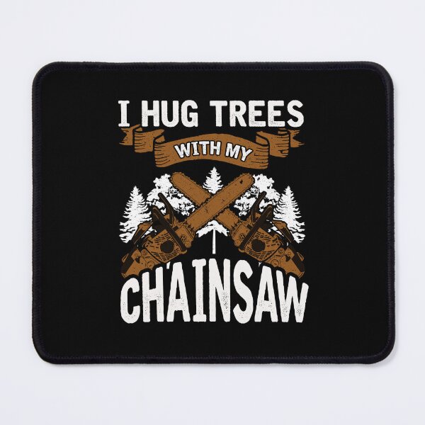 Item preview, Logging I Hug Trees With My Chainsaw designed and sold by jaygo.