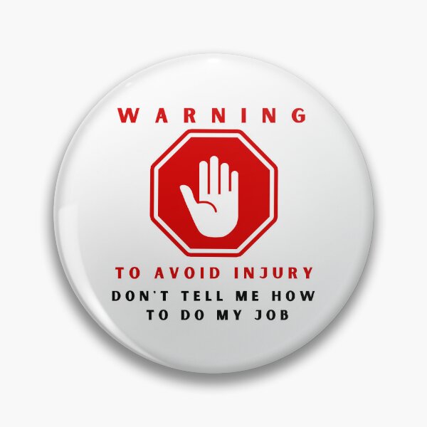Item preview, warning to avoid injury don't tell me how to do my job designed and sold by springybelly.