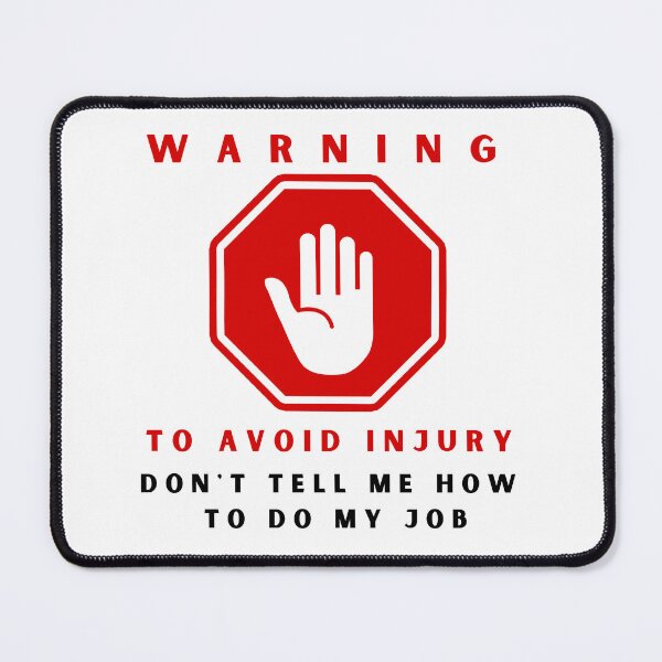 Item preview, warning to avoid injury don't tell me how to do my job designed and sold by springybelly.