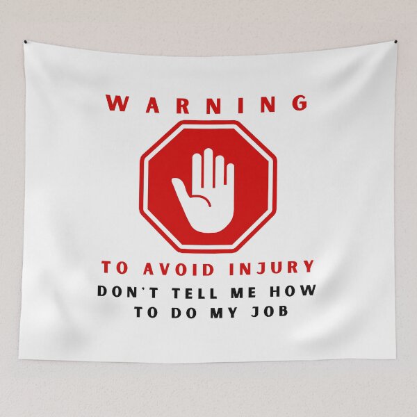 Item preview, warning to avoid injury don't tell me how to do my job designed and sold by springybelly.