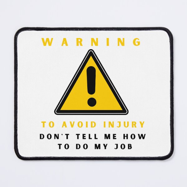 Item preview, Warning to avoid injury don't tell me how to do my job designed and sold by springybelly.