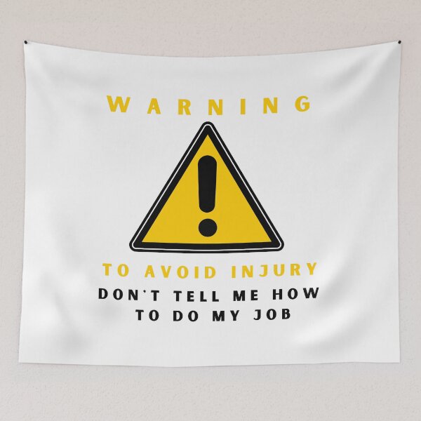 Item preview, Warning to avoid injury don't tell me how to do my job designed and sold by springybelly.