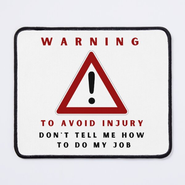 Item preview, Warning to avoid injury don't tell me how to do my job designed and sold by springybelly.