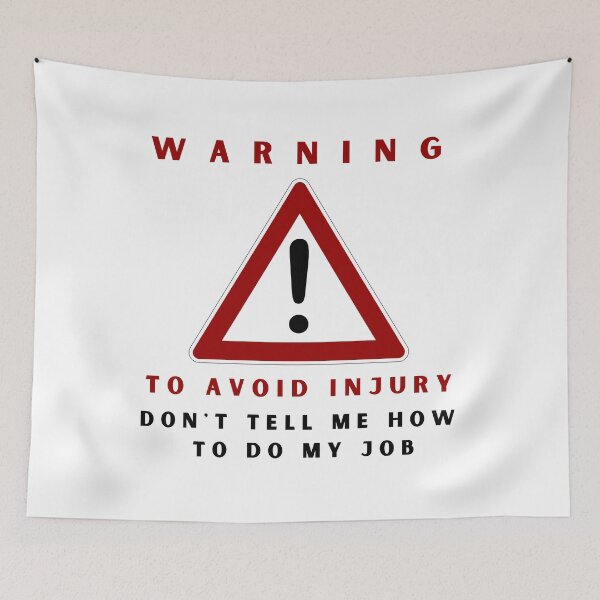 Item preview, Warning to avoid injury don't tell me how to do my job designed and sold by springybelly.
