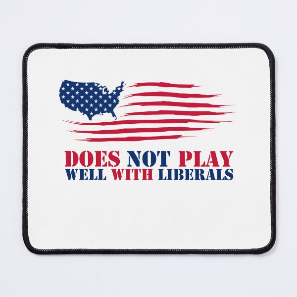 Item preview, Does Not Play Well with Liberals designed and sold by SportDIXIT.