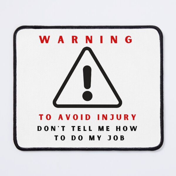 Item preview, Warning to avoid injury don't tell me how to do my job designed and sold by springybelly.