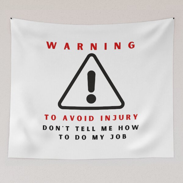 Item preview, Warning to avoid injury don't tell me how to do my job designed and sold by springybelly.