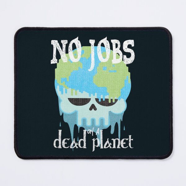 Item preview, No jobs on a dead planet-funny quote designed and sold by VichallanStudio.
