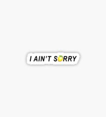 I Is not Sorry Sticker