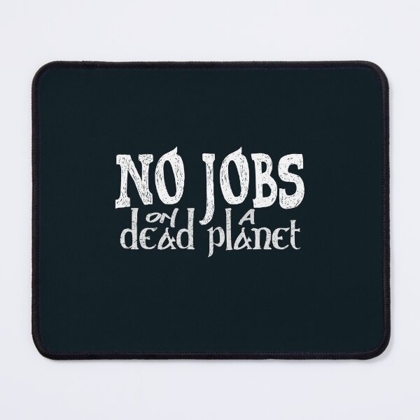 Item preview, No jobs on a dead planet-funny quote designed and sold by VichallanStudio.