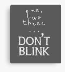 One, two three... Don't Blink Canvas Print