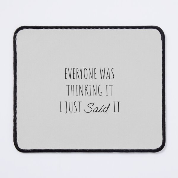 Item preview, Everyone Was Thinking It I Just Said It designed and sold by Minimalist Quotes and Sayings.