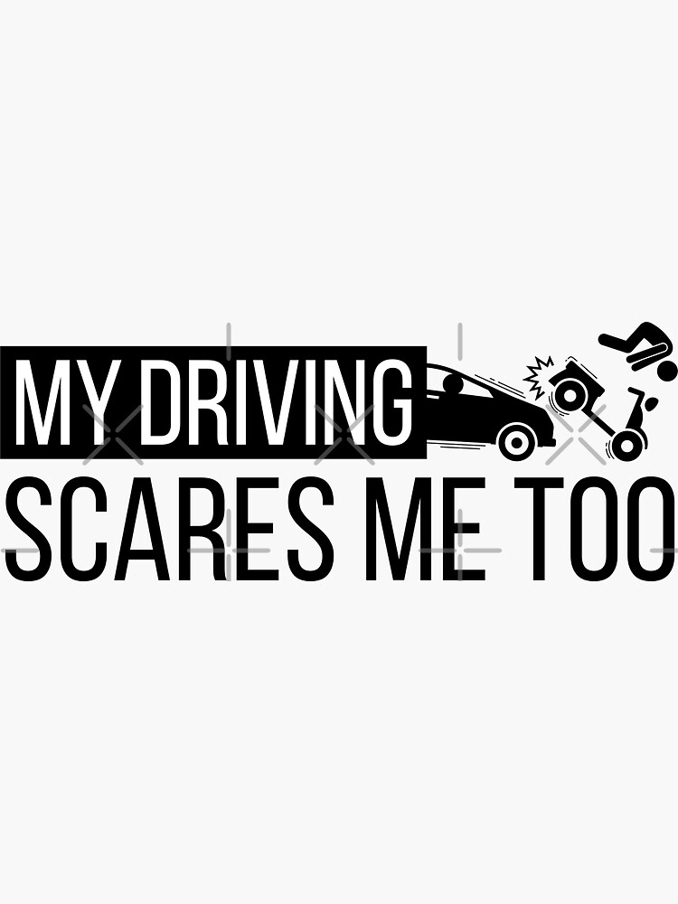 My Driving Scares Me Too Running Over Motorbike Black Background Sticker For Sale By 