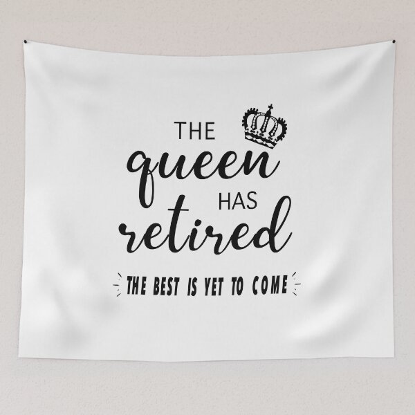 Item preview, THE QUEEN HAS RETIRED THE BEST IS YET TO COME designed and sold by JooArtPrints  ★★★★★.