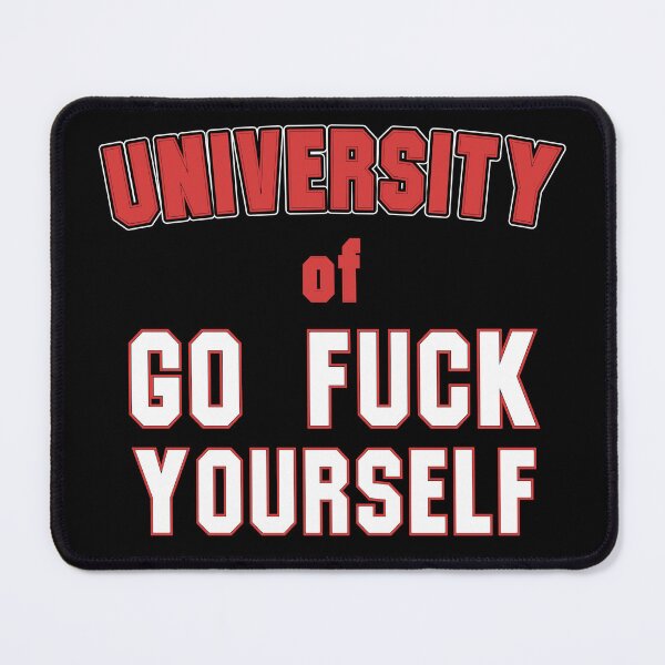 Item preview, University Of Go Fuck Yourself College Humor Student Quote designed and sold by sillyquestions.