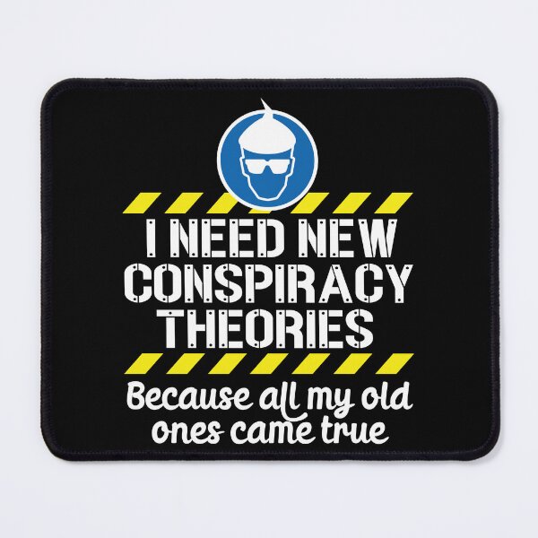 Item preview, I Need New Conspiracy Theories Because All My Old Ones Came True v1 designed and sold by robimerch.