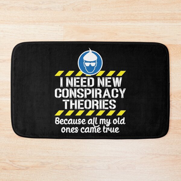 Item preview, I Need New Conspiracy Theories Because All My Old Ones Came True v1 designed and sold by robimerch.