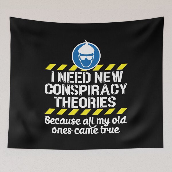 Item preview, I Need New Conspiracy Theories Because All My Old Ones Came True v1 designed and sold by robimerch.