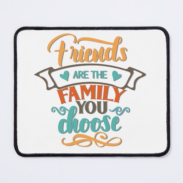 Item preview, FRIENDS ARE THE FAMILY YOU CHOOSE designed and sold by Valifer.