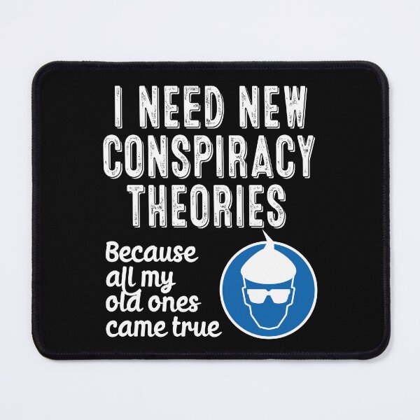Item preview, I Need New Conspiracy Theories Because All My Old Ones Came True v2 designed and sold by robimerch.
