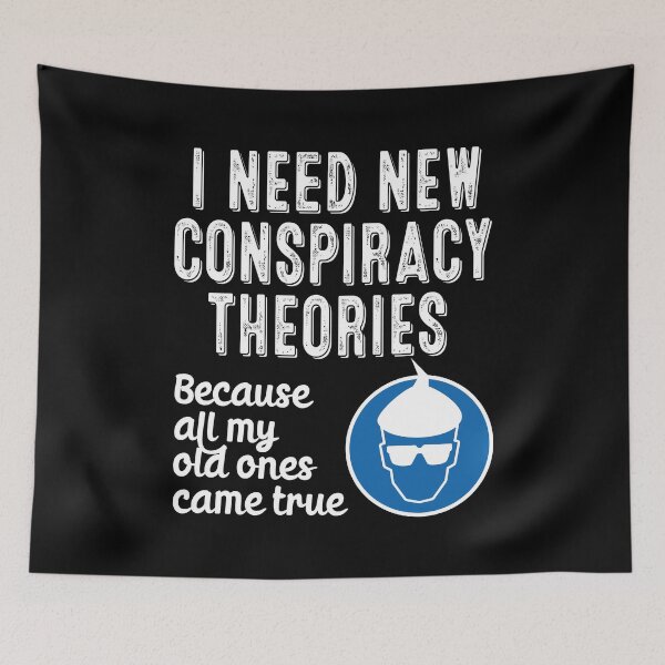 Item preview, I Need New Conspiracy Theories Because All My Old Ones Came True v2 designed and sold by robimerch.