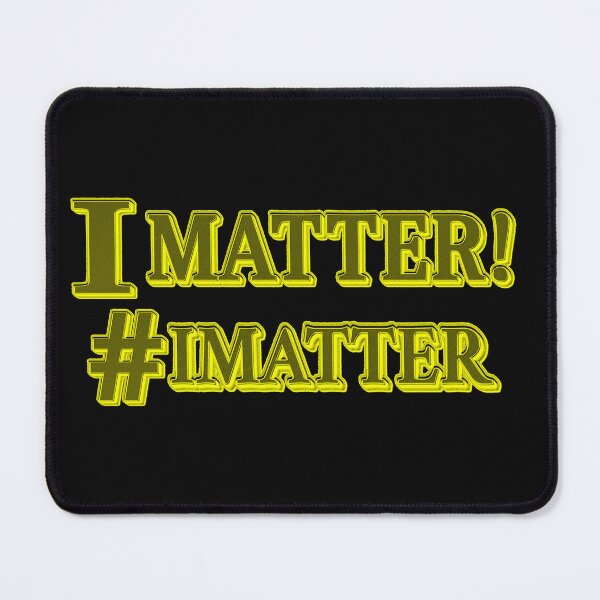Item preview, "I MATTER!" Design. Buy Now designed and sold by Health And Fitness Posts e-Store.