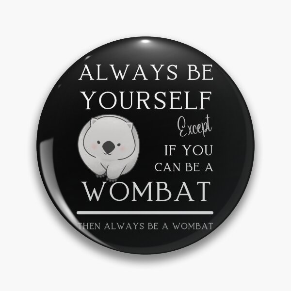 Item preview, Always be yourself except if you can be a Wombat designed and sold by Artystico  ⭐⭐⭐⭐⭐.