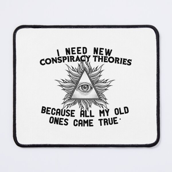 Item preview, i need new conspiracy theories because all my old ones came true 2022  designed and sold by ANAS    HO.