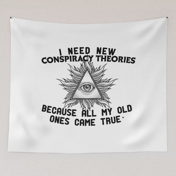 Item preview, i need new conspiracy theories because all my old ones came true 2022  designed and sold by ANAS    HO.