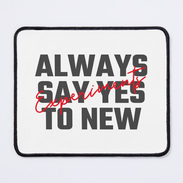 Item preview, Always Say Yes to New Experiments designed and sold by GoaTees23.