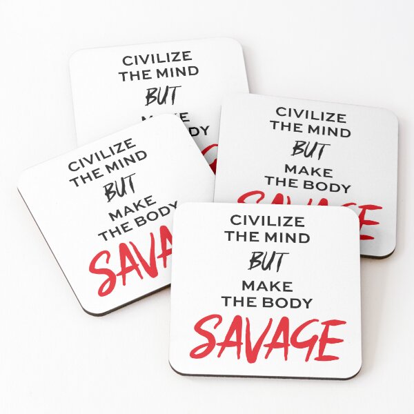 Item preview, Civilize the Mind but make the Body Savage designed and sold by Styllz.
