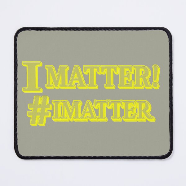 Item preview, "I MATTER!" Cute Design. Buy Now designed and sold by Health And Fitness Posts e-Store.