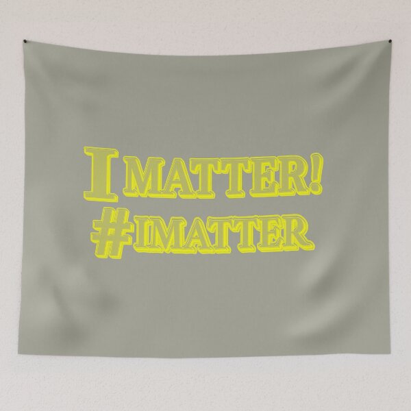 Item preview, "I MATTER!" Cute Design. Buy Now designed and sold by Health And Fitness Posts e-Store.