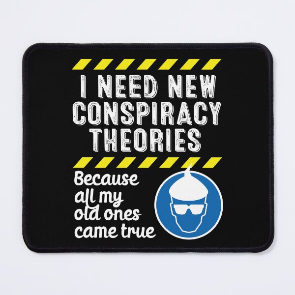 Item preview, I Need New Conspiracy Theories Because All My Old Ones Came True v3 designed and sold by robimerch.