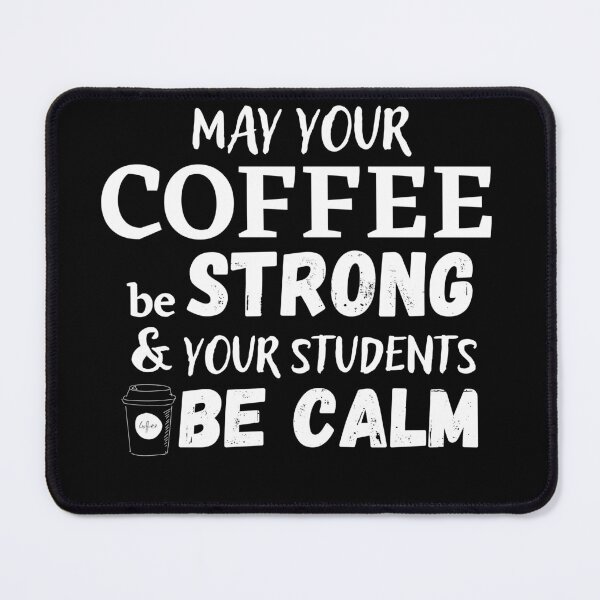 Item preview, May Your Coffee Be Strong And Your Students Be Calm designed and sold by WALID65.