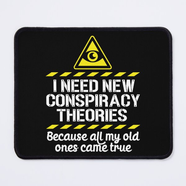 Item preview, I Need New Conspiracy Theories Because All My Old Ones Came True v4 designed and sold by robimerch.